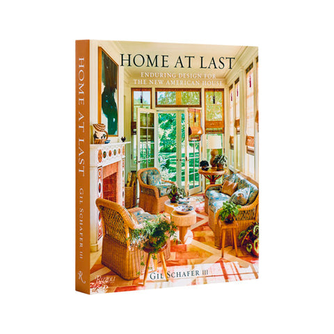Home at Last: Enduring Design for the New American Home by Gil Schafer III