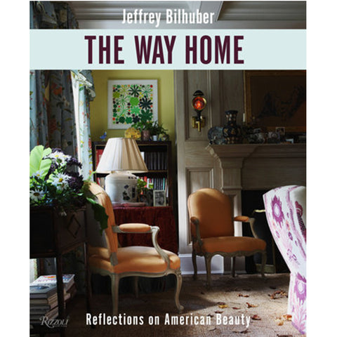 The Way Home: Reflections on American Beauty by Jeffrey Bilhuber